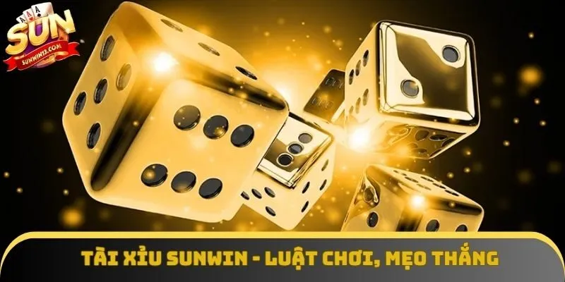 Tài Xỉu Sunwin - Luật Chơi, Mẹo Thắng, Kinh Nghiệm Hay
